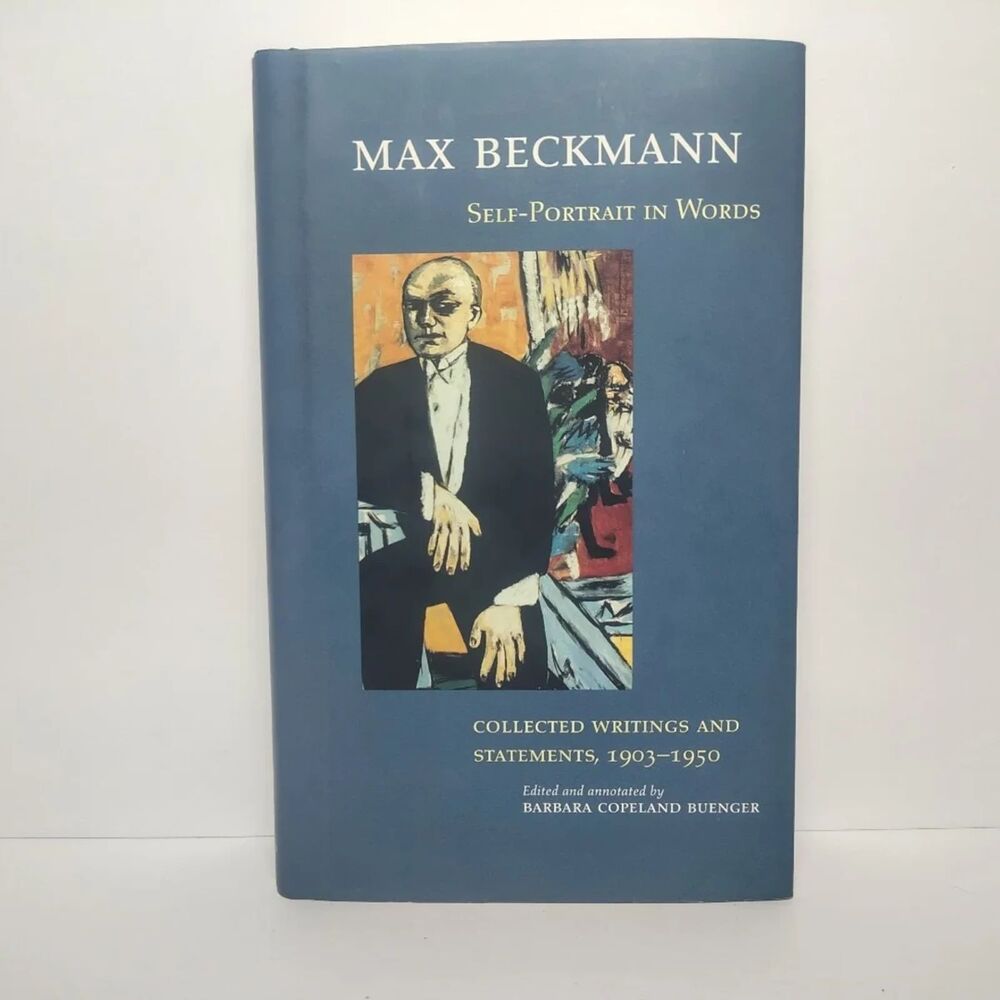 Self-Portrait in Words: Collected Writings and Statements 1903-1950 Max Beckmann